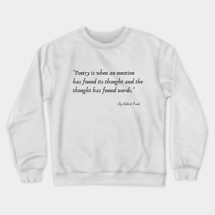 A Quote from Various Interviews and Speeches by Robert Frost Crewneck Sweatshirt